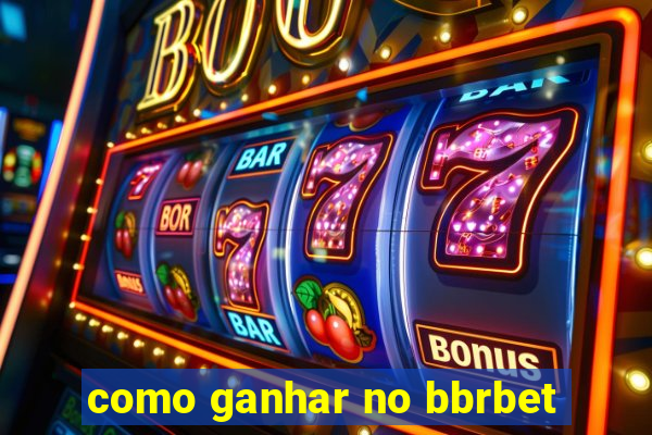 como ganhar no bbrbet